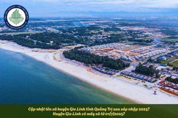 Cập nhật tên xã huyện Gio Linh tỉnh Quảng Trị sau sáp nhập 2025? Huyện Gio Linh có mấy xã từ 01/7/2025?
