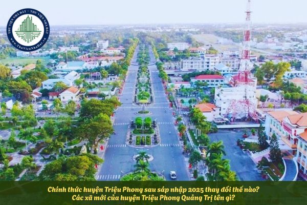 Chính thức huyện Triệu Phong sau sáp nhập 2025 thay đổi thế nào? Các xã mới của huyện Triệu Phong Quảng Trị tên gì?