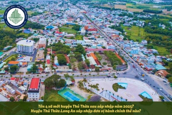 Tên 4 xã mới huyện Thủ Thừa sau sáp nhập năm 2025? Huyện Thủ Thừa Long An sáp nhập đơn vị hành chính thế nào?