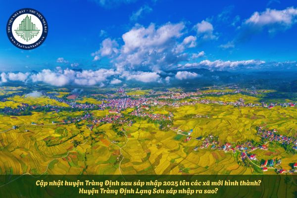 Cập nhật huyện Tràng Định sau sáp nhập 2025 tên các xã mới hình thành? Huyện Tràng Định Lạng Sơn sáp nhập ra sao?