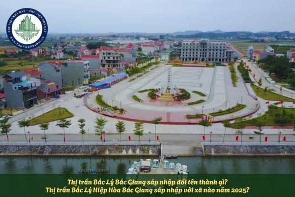 Thị trấn Bắc Lý Bắc Giang sáp nhập đổi tên thành gì? Thị trấn Bắc Lý Hiệp Hòa Bắc Giang sáp nhập với xã nào năm 2025?