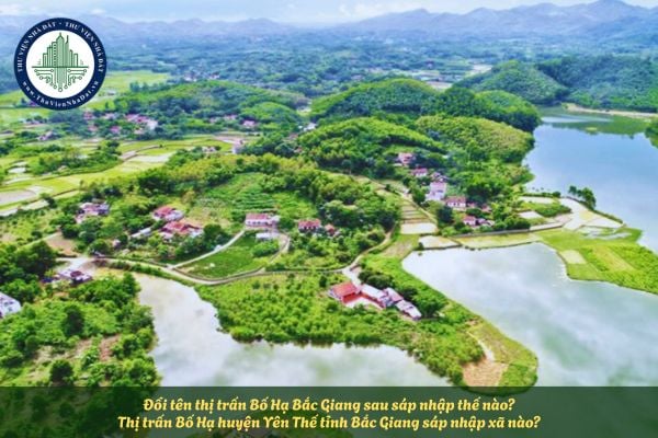 Đổi tên thị trấn Bố Hạ Bắc Giang sau sáp nhập thế nào? Thị trấn Bố Hạ huyện Yên Thế sáp nhập với xã nào?