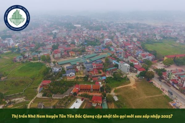 Thị trấn Nhã Nam huyện Tân Yên cập nhật tên gọi mới sau sáp nhập 2025?