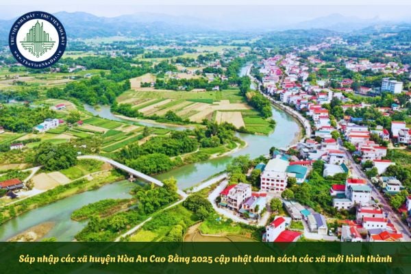 Sáp nhập các xã huyện Hòa An Cao Bằng 2025 cập nhật danh sách các xã mới hình thành