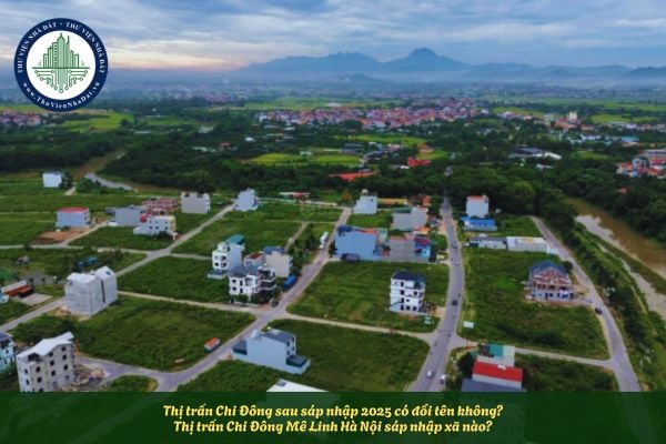 Thị trấn Chi Đông sau sáp nhập 2025 có đổi tên không? Thị trấn Chi Đông Mê Linh Hà Nội sáp nhập xã nào?