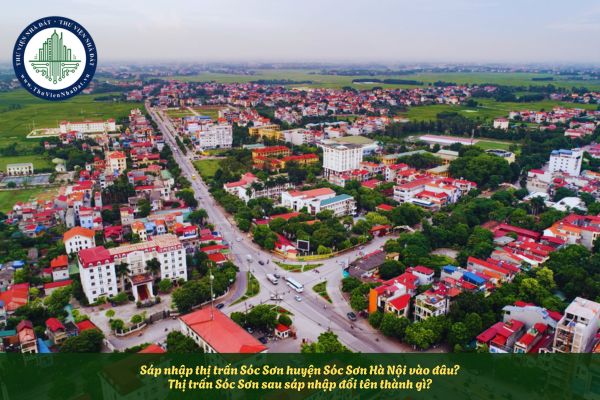 Sáp nhập thị trấn Sóc Sơn huyện Sóc Sơn Hà Nội vào đâu? Thị trấn Sóc Sơn sau sáp nhập đổi tên thành gì?