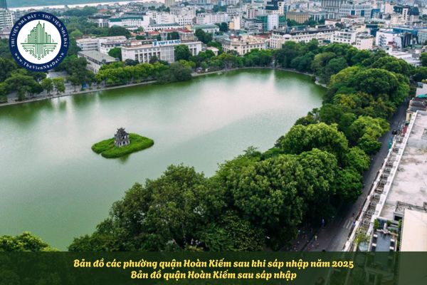 Bản đồ các phường quận Hoàn Kiếm sau khi sáp nhập năm 2025? Bản đồ quận Hoàn Kiếm sau sáp nhập