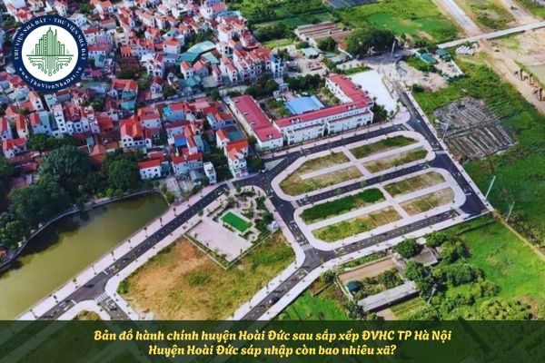 Bản đồ hành chính huyện Hoài Đức sau sắp xếp ĐVHC TP Hà Nội? Huyện Hoài Đức sáp nhập còn bao nhiêu xã?