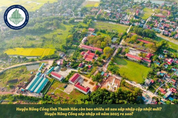 Huyện Nông Cống tỉnh Thanh Hóa còn bao nhiêu xã sau sáp nhập cập nhật mới? Huyện Nông Cống sáp nhập xã năm 2025 ra sao?