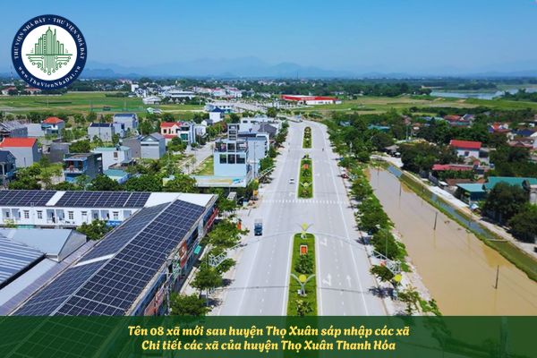 Tên 08 xã mới sau huyện Thọ Xuân sáp nhập các xã? Chi tiết các xã của huyện Thọ Xuân Thanh Hóa