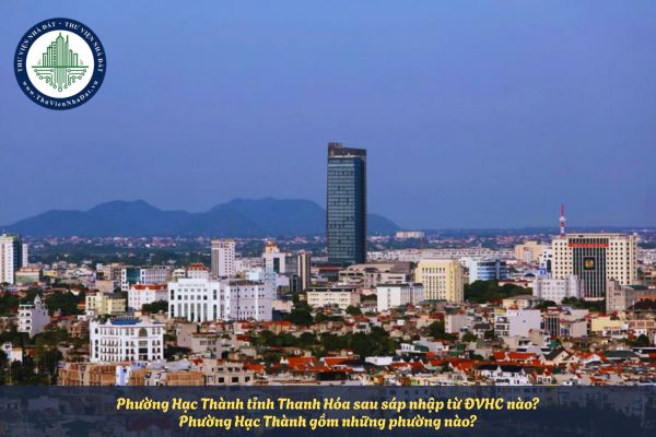Phường Hạc Thành tỉnh Thanh Hóa sau sáp nhập từ ĐVHC nào? Phường Hạc Thành gồm những phường nào?