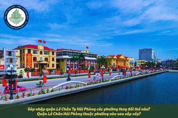 Sáp nhập quận Lê Chân Tp Hải Phòng các phường thay đổi thế nào? Quận Lê Chân Hải Phòng thuộc phường nào sau sắp xếp? (Hình từ Internet)