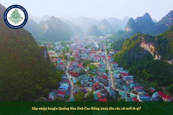 Sáp nhập huyện Quảng Hòa tỉnh Cao Bằng 2025 tên các xã mới là gì?