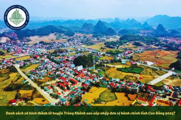 Danh sách xã hinh thành từ huyện Trùng Khánh sau sáp nhập đơn vị hành chính tỉnh Cao Bằng 2025?