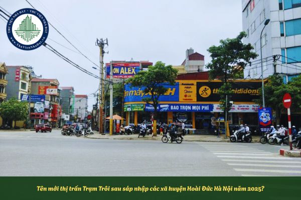 Tên mới thị trấn Trạm Trôi sau sáp nhập các xã huyện Hoài Đức Hà Nội năm 2025?