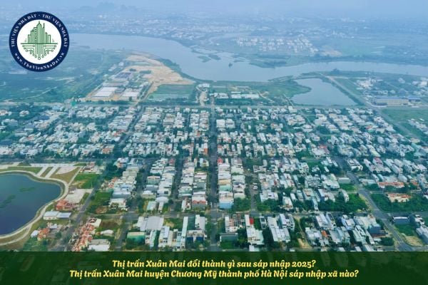 Thị trấn Xuân Mai đổi thành gì sau sáp nhập 2025? Thị trấn Xuân Mai huyện Chương Mỹ thành phố Hà Nội sáp nhập xã nào?