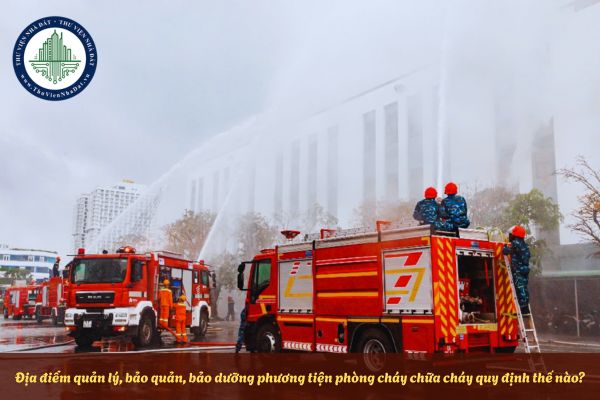 Địa điểm quản lý, bảo quản, bảo dưỡng phương tiện phòng cháy chữa cháy quy định thế nào?