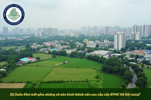 Xã Xuân Mai mới gồm những xã nào hình thành nên sau sắp xếp ĐVHC Hà Nội 2025?