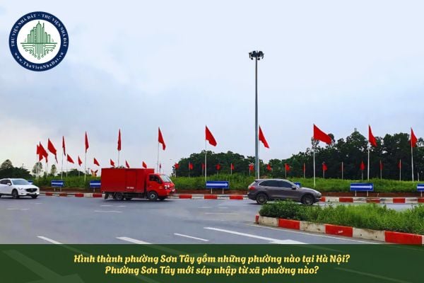 Hình thành phường Sơn Tây gồm những phường nào tại Hà Nội? Phường Sơn Tây mới sáp nhập từ xã phường nào?