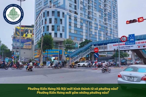 Phường Kiến Hưng Hà Nội mới hình thành từ xã phường nào? Phường Kiến Hưng mới gồm những phường nào?