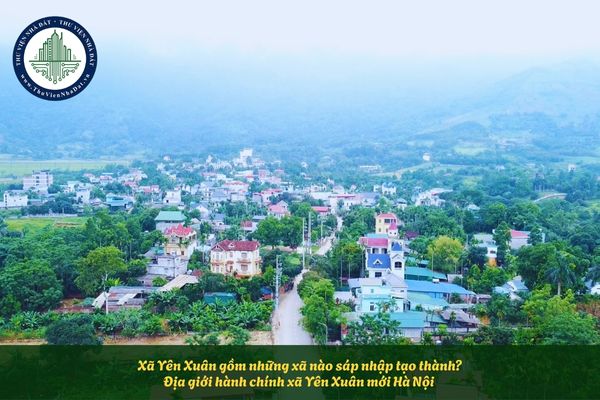 Xã Yên Xuân gồm những xã nào sáp nhập tạo thành? Địa giới hành chính xã Yên Xuân mới Hà Nội 