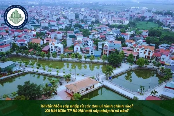 Xã Hát Môn sáp nhập từ các đơn vị hành chính nào? Xã Hát Môn TP Hà Nội mới sáp nhập từ xã nào?