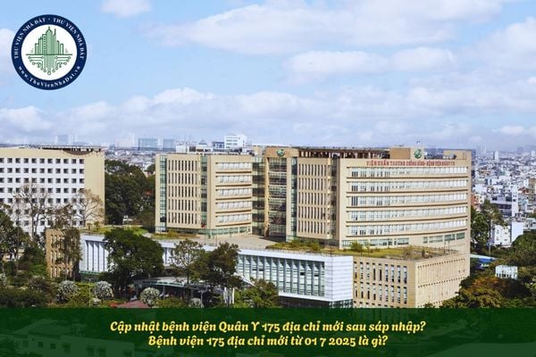 Cập nhật bệnh viện Quân Y 175 địa chỉ mới sau sáp nhập? Bệnh viện 175 địa chỉ mới từ 01 7 2025 là gì?