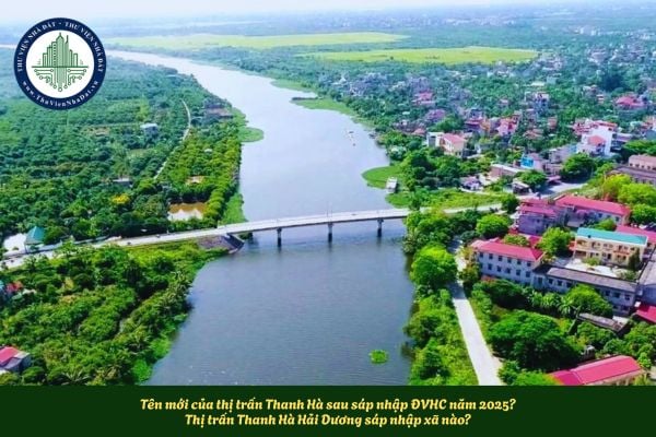 Tên mới của thị trấn Thanh Hà sau sáp nhập ĐVHC năm 2025? Thị trấn Thanh Hà Hải Dương sáp nhập xã nào?