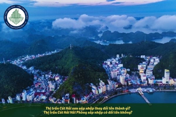 Thị trấn Cát Hải sau sáp nhập thay đổi tên thành gì? Thị trấn Cát Hải Hải Phòng sáp nhập có đổi tên không