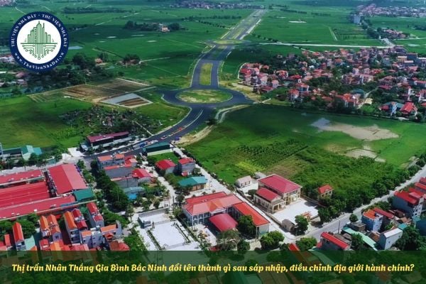 Thị trấn Nhân Thắng Gia Bình Bắc Ninh đổi tên thành gì sau sáp nhập, điều chỉnh địa giới hành chính?