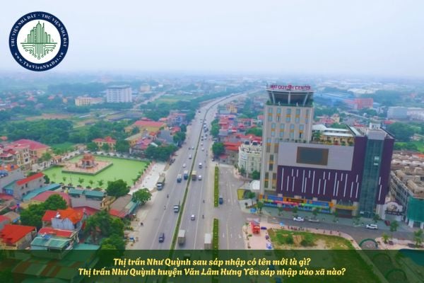 Thị trấn Như Quỳnh sau sáp nhập có tên mới là gì? Thị trấn Như Quỳnh huyện Văn Lâm Hưng Yên sáp nhập vào xã nào?