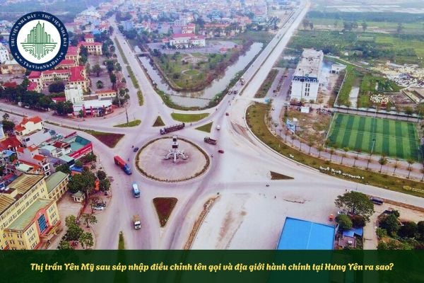 Thị trấn Yên Mỹ sau sáp nhập điều chỉnh tên gọi và địa giới hành chính tại Hưng Yên ra sao?