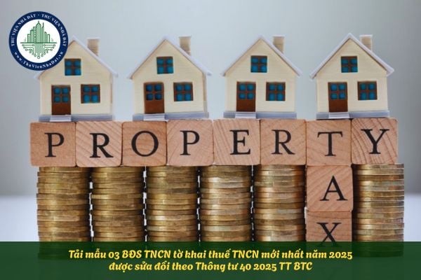 Tải mẫu 03 BĐS TNCN tờ khai thuế TNCN mới nhất năm 2025 được sửa đổi theo Thông tư 40 2025 TT BTC