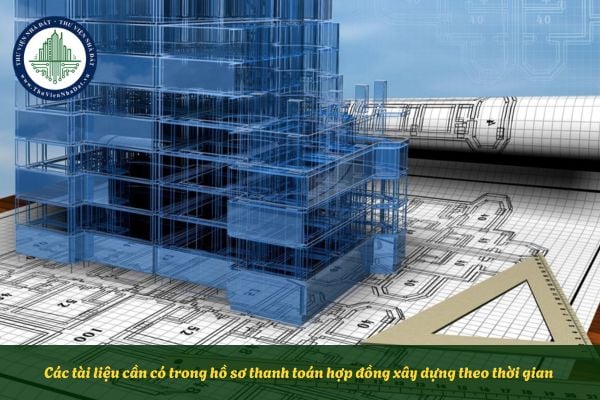 Các tài liệu cần có trong hồ sơ thanh toán hợp đồng xây dựng theo thời gian gồm những gì?