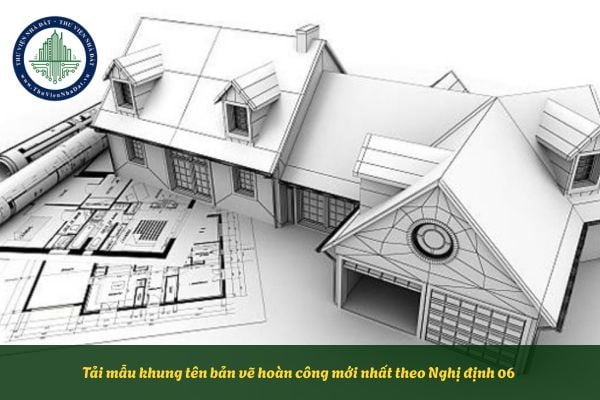 Tải mẫu khung tên bản vẽ hoàn công mới nhất theo Nghị định 06
