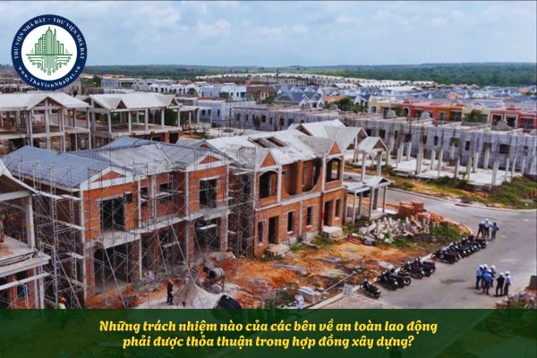 Những trách nhiệm nào của các bên về an toàn lao động phải được thỏa thuận trong hợp đồng xây dựng?