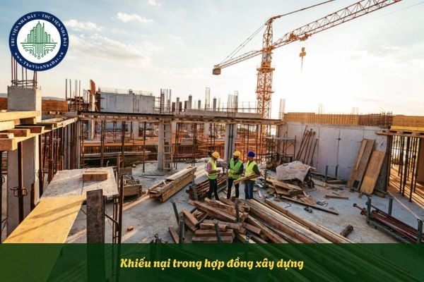 Khiếu nại trong quá trình thực hiện hợp đồng xây dựng được phát sinh khi nào?