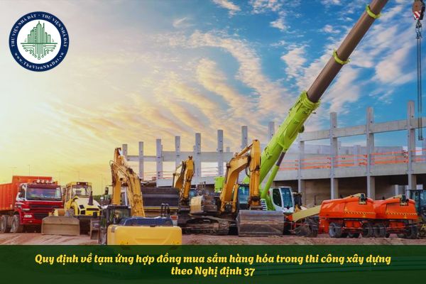 Quy định về tạm ứng hợp đồng mua sắm hàng hóa trong thi công xây dựng theo Nghị định 37