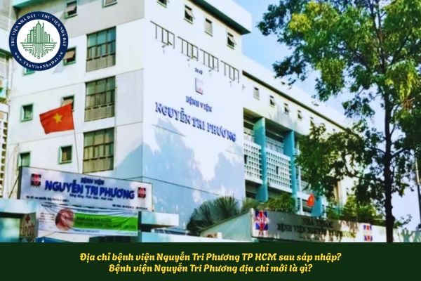 Địa chỉ bệnh viện Nguyễn Tri Phương TP HCM sau sáp nhập? Bệnh viện Nguyễn Tri Phương địa chỉ mới là gì?