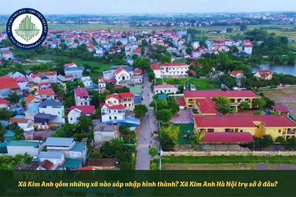 Xã Kim Anh gồm những xã nào sáp nhập hình thành? Xã Kim Anh Hà Nội trụ sở ở đâu?