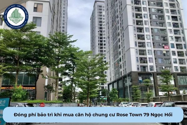 Bên mua căn hộ chung cư Rose Town 79 Ngọc Hồi có trách nhiệm đóng phí bảo trì vào thời điểm nào?