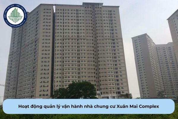 Hoạt động quản lý vận hành nhà chung cư Xuân Mai Complex bao gồm các công việc gì?