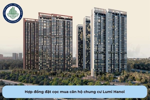 Hợp đồng đặt cọc mua căn hộ chung cư Lumi Hanoi có phải lập thành văn bản theo quy định?