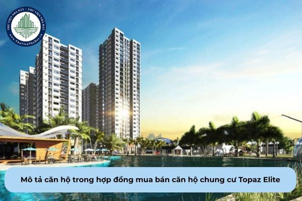 Hợp đồng mua bán căn hộ chung cư Topaz Elite cần phải mô tả đặc điểm gì về căn hộ?