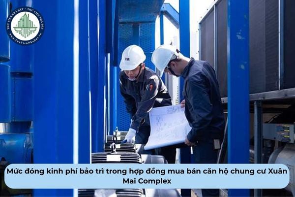 Hợp đồng mua bán căn hộ chung cư Xuân Mai Complex có phải quy định rõ mức đóng kinh phí bảo trì?