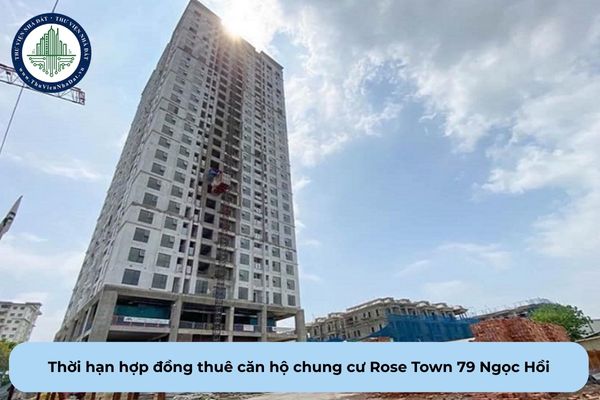 Hợp đồng thuê căn hộ chung cư Rose Town 79 Ngọc Hồi có thời hạn bao lâu?