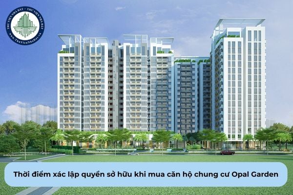 Thời điểm xác lập quyền sở hữu khi mua căn hộ chung cư Opal Garden là khi nào?