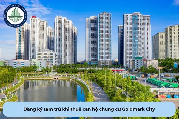 Thuê căn hộ chung cư Goldmark City mà không đăng ký tạm trú có bị phạt?