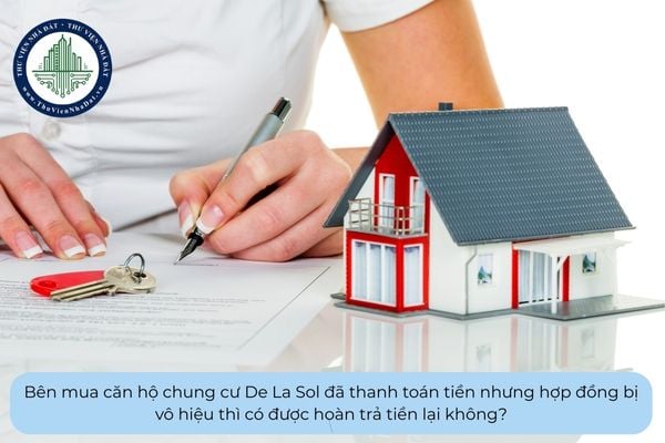 Bên mua căn hộ chung cư De La Sol đã thanh toán tiền nhưng hợp đồng bị vô hiệu thì có được hoàn trả tiền lại không?