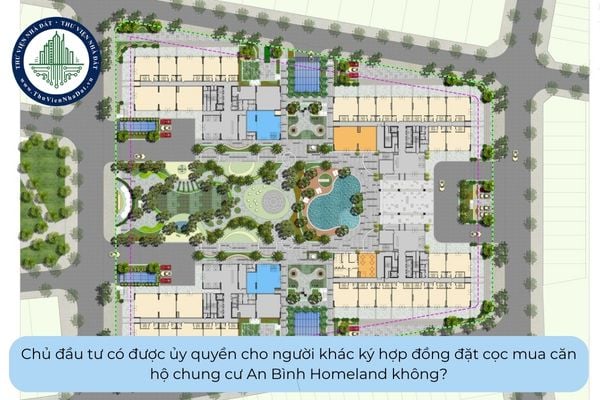 Chủ đầu tư có được ủy quyền cho người khác ký hợp đồng đặt cọc mua căn hộ chung cư An Bình Homeland không?